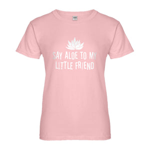 Womens Say Aloe to my Little Friend Ladies' T-shirt