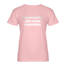 Womens Stop Pretending Your Racism is Patriotism Ladies' T-shirt