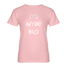Womens Its Anyday Bro Ladies' T-shirt