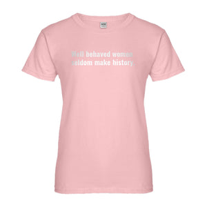 Womens Well Behaved Women Don’t Make History Ladies' T-shirt