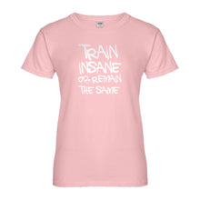Womens Train Insane or Remain the Same Ladies' T-shirt