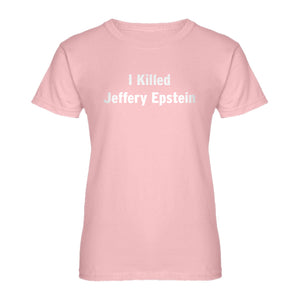 Womens I Killed Jeffrey Epstein Ladies' T-shirt