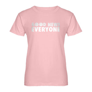 Womens GOOD NEWS EVERYONE Ladies' T-shirt