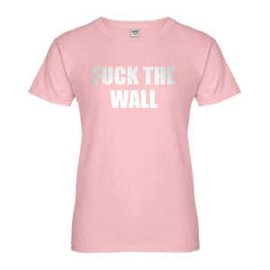 Womens Fuck the Wall Ladies' T-shirt