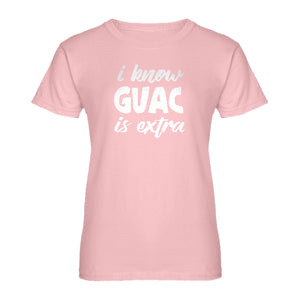 Womens I Know GUAC is extra Ladies' T-shirt