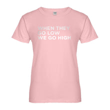 Womens When They Go Low We Go High Ladies' T-shirt