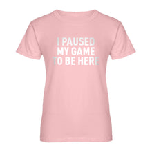 Womens I Paused My Game to Be Here Ladies' T-shirt