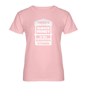 Womens There's Always Money in the Banana Stand Ladies' T-shirt