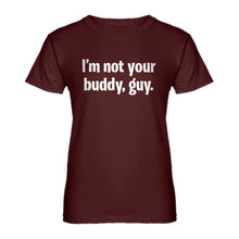 Womens I'm not your buddy, guy. Ladies' T-shirt