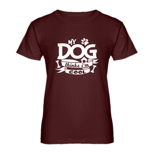 Womens My Dog Thinks I'm Cool Ladies' T-shirt