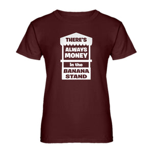 Womens There's Always Money in the Banana Stand Ladies' T-shirt