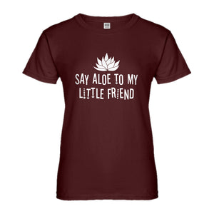 Womens Say Aloe to my Little Friend Ladies' T-shirt