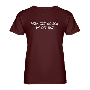 Womens When They Go Low We Get High Ladies' T-shirt