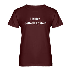 Womens I Killed Jeffrey Epstein Ladies' T-shirt