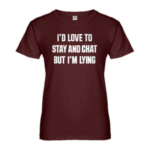 Womens Id Love to Stay and Chat but Im Lying Ladies' T-shirt
