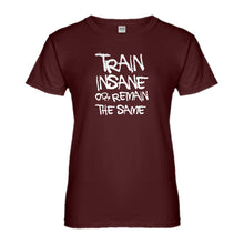 Womens Train Insane or Remain the Same Ladies' T-shirt