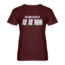 Womens You done messed up Ay Ay Ron Ladies' T-shirt