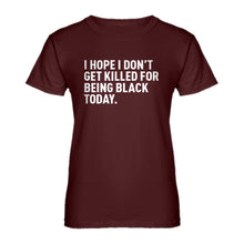 Womens I Hope I Don't Get Killed for Being Black Today. Ladies' T-shirt