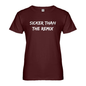 Womens Sicker Than The Remix Ladies' T-shirt