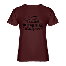 Womens The Bags Under My Eyes are Designer Ladies' T-shirt