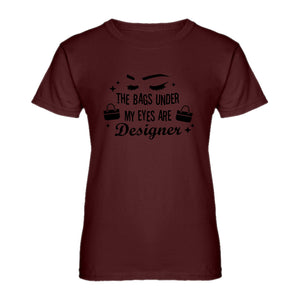 Womens The Bags Under My Eyes are Designer Ladies' T-shirt