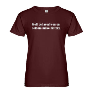 Womens Well Behaved Women Don’t Make History Ladies' T-shirt