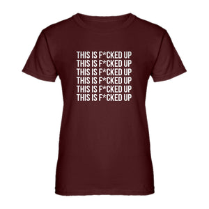 Womens This is F*CKED UP Ladies' T-shirt