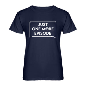 Womens Just one more episode. Ladies' T-shirt