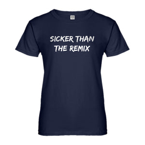 Womens Sicker Than The Remix Ladies' T-shirt