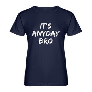 Womens Its Any Day Bro Ladies' T-shirt
