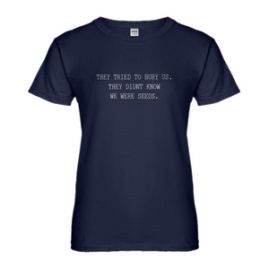 Womens They Tried to Bury Us Ladies' T-shirt