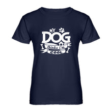 Womens My Dog Thinks I'm Cool Ladies' T-shirt