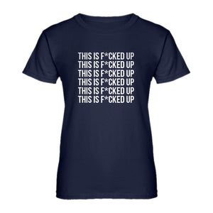 Womens This is F*CKED UP Ladies' T-shirt