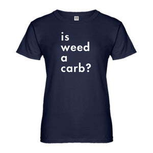 Womens Is Weed a Carb Ladies' T-shirt