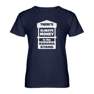 Womens There's Always Money in the Banana Stand Ladies' T-shirt