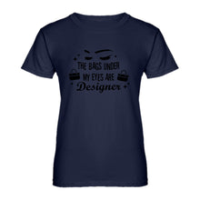 Womens The Bags Under My Eyes are Designer Ladies' T-shirt