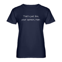 Womens Well That's Just Like... Your Opinion, Man. Ladies' T-shirt