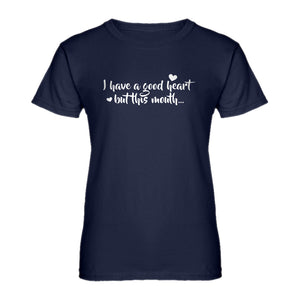 Womens I have a good heart but this mouth Ladies' T-shirt