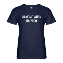 Womens Wake Me When its 2020 Ladies' T-shirt