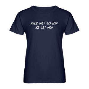 Womens When They Go Low We Get High Ladies' T-shirt