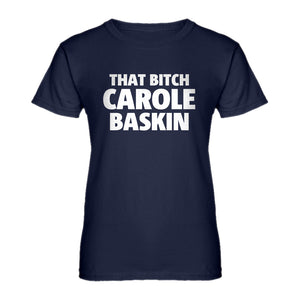 Womens That Bitch Carole Baskin Ladies' T-shirt