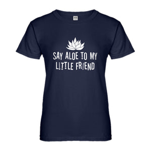 Womens Say Aloe to my Little Friend Ladies' T-shirt