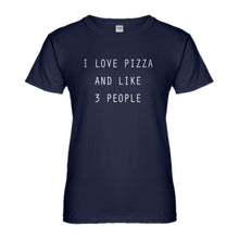 Womens I Love Pizza and like 3 People Ladies' T-shirt