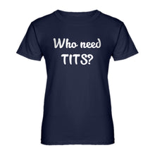 Womens Who need TITS? Ladies' T-shirt