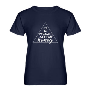 Womens It's a Pyramid Scheme Honey Ladies' T-shirt