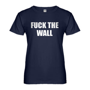 Womens Fuck the Wall Ladies' T-shirt