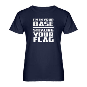 Womens I'm In Your Base Stealing Your Flag Ladies' T-shirt