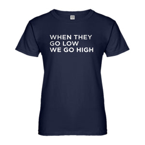 Womens When They Go Low We Go High Ladies' T-shirt