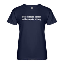 Womens Well Behaved Women Don’t Make History Ladies' T-shirt