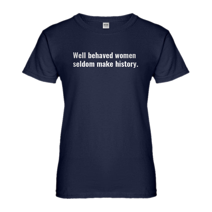 Womens Well Behaved Women Don’t Make History Ladies' T-shirt